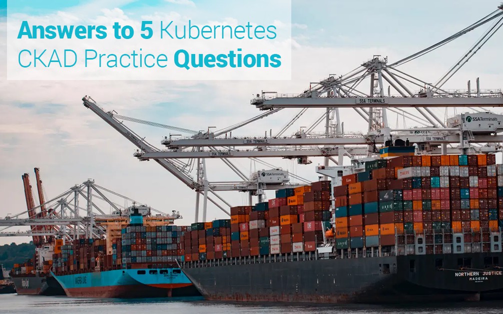 Answers to 5 Kubernetes CKAD Practice Questions 