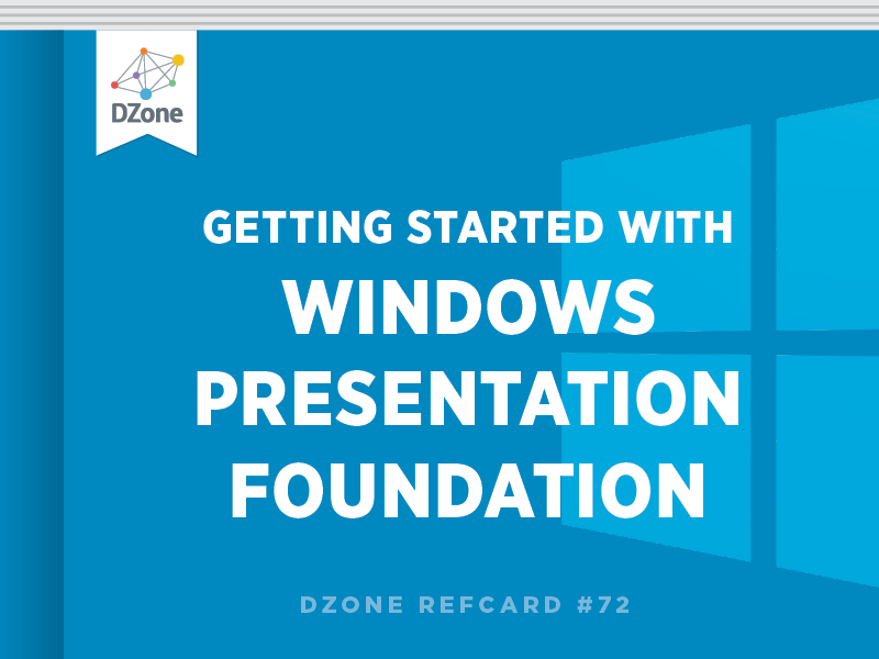 Getting Started with Windows Presentation Foundation - DZone Refcardz