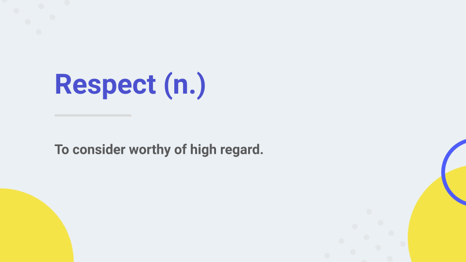 respect: to consider worthy of high regard