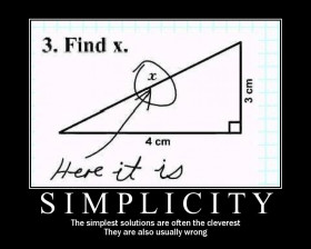 the simplest solutions are often the cleverest. they are also usually wrong.