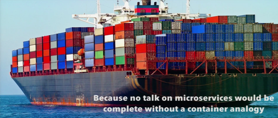 because no talk on microservices would be complete without a container analogy