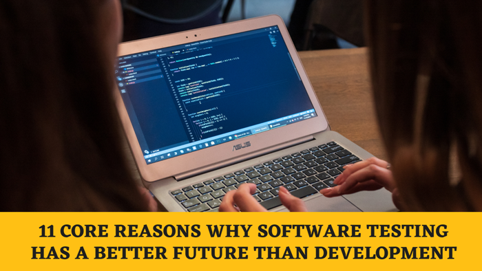 11 Core Reasons Why Software Testing Has a Better Future than Development