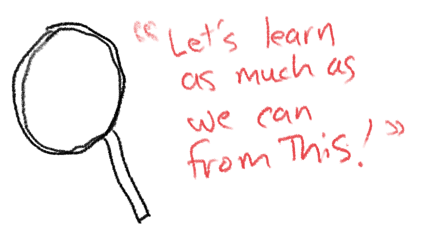 Let's learn as much as we can from this