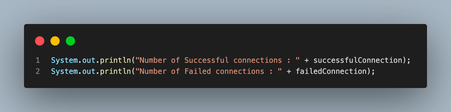 The last step for our test case would be to print the total number of successful and failed connections at the end of execution.