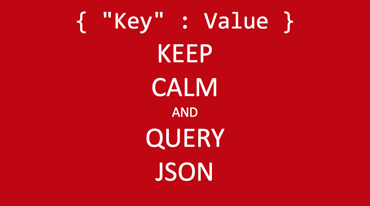Keep Calm and Query JSON