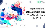 Top Front End Development Trends You Should Know in 2022
