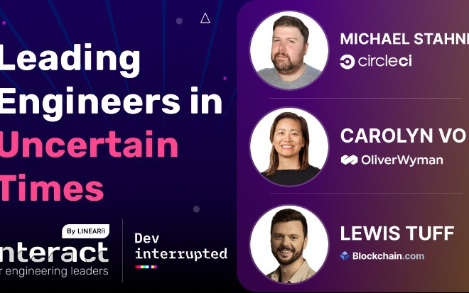 Leading Engineers in Uncertain Times: A Conversation with CircleCI, Blockchain.com, and Oliver Wyman